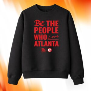 Be The People Who Love Atlanta Shirt