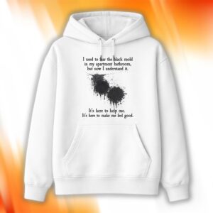 I Used To Fear The Black Mold In My Apartment Bathroom Shirt