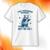 Opossum The Horrors Persist But So Do I Shirt
