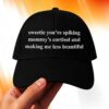 Sweetie You're Spiking Mommy's Cortisol And Making Me Less Beautiful Hat