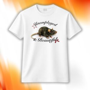 Unemployed And Beautiful Shirt