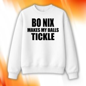 Bo Nix Makes My Balls Tickle Shirt