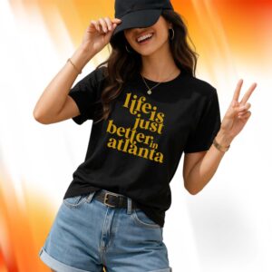 Life Is Just Better In Atlanta Shirt