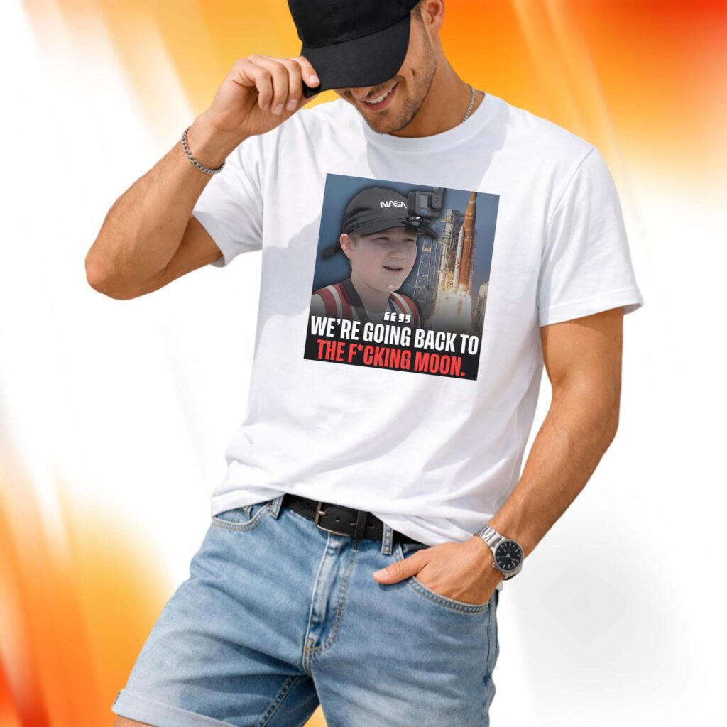 We’re Going Back To The Fucking Moon Shirt