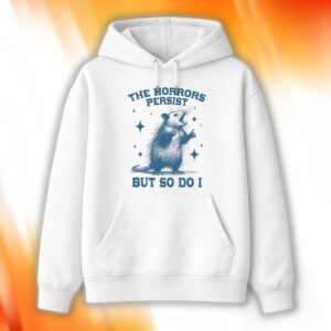 Opossum The Horrors Persist But So Do I Shirt