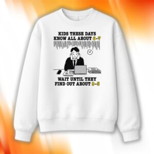 Kids These Days Know All About 6-7 Shirt