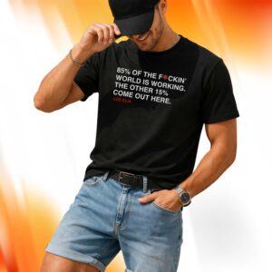 Lee Elia 85% Of The F-ckin' World Is Working The Other 15% Come Out Here Shirt
