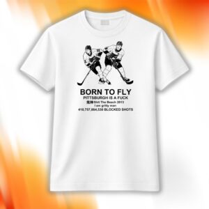 Flyers Born To Fly Pittsburgh Is A Fuck Shirt