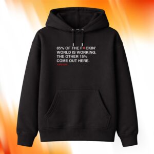 Lee Elia 85% Of The F-ckin' World Is Working The Other 15% Come Out Here Hoodie