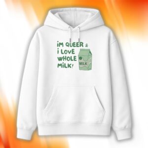 I’m Queer And I Love Whole Milk Shirt