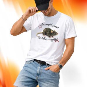 Unemployed And Beautiful Shirt