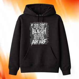 If She Can’t Handle You At Your Blegh Shirt
