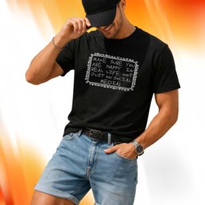 Make Sure You Are Happy In Real Life Not Just On Social Media Shirt