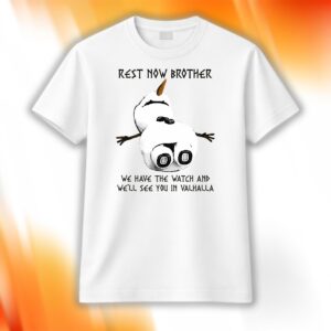 Rest Now Brother We Have The Watch Shirt