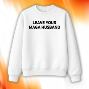 Leave Your MAGA Husband Shirt