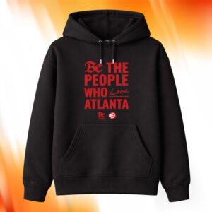 Be The People Who Love Atlanta Hoodie