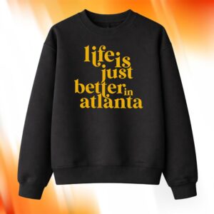 Life Is Just Better In Atlanta Shirt