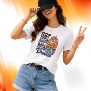 Stop Being Scared Of Being Disliked By Losers Shirt