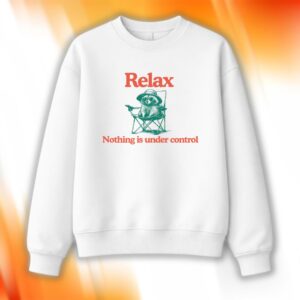 Chill Raccoon Relax Nothing Is Under Control Shirt