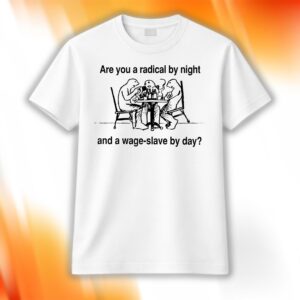 Are You A Radical By Night Shirt