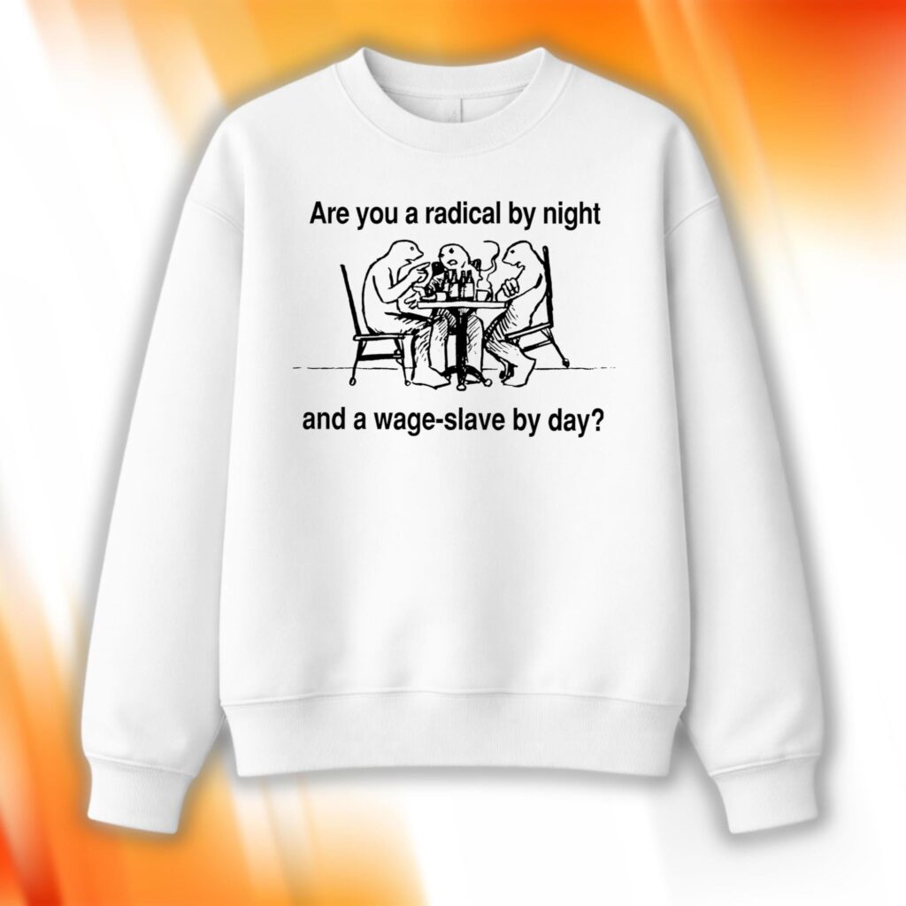 Are You A Radical By Night Sweatshirt