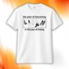 Butterfly The Pain Of Becoming Is The Joy Of Being Shirt
