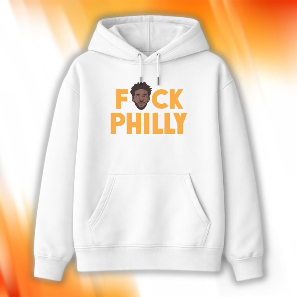 Embiid F-ck Philly Hoodie