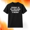Friday Is My Second Favorite F-word Shirt