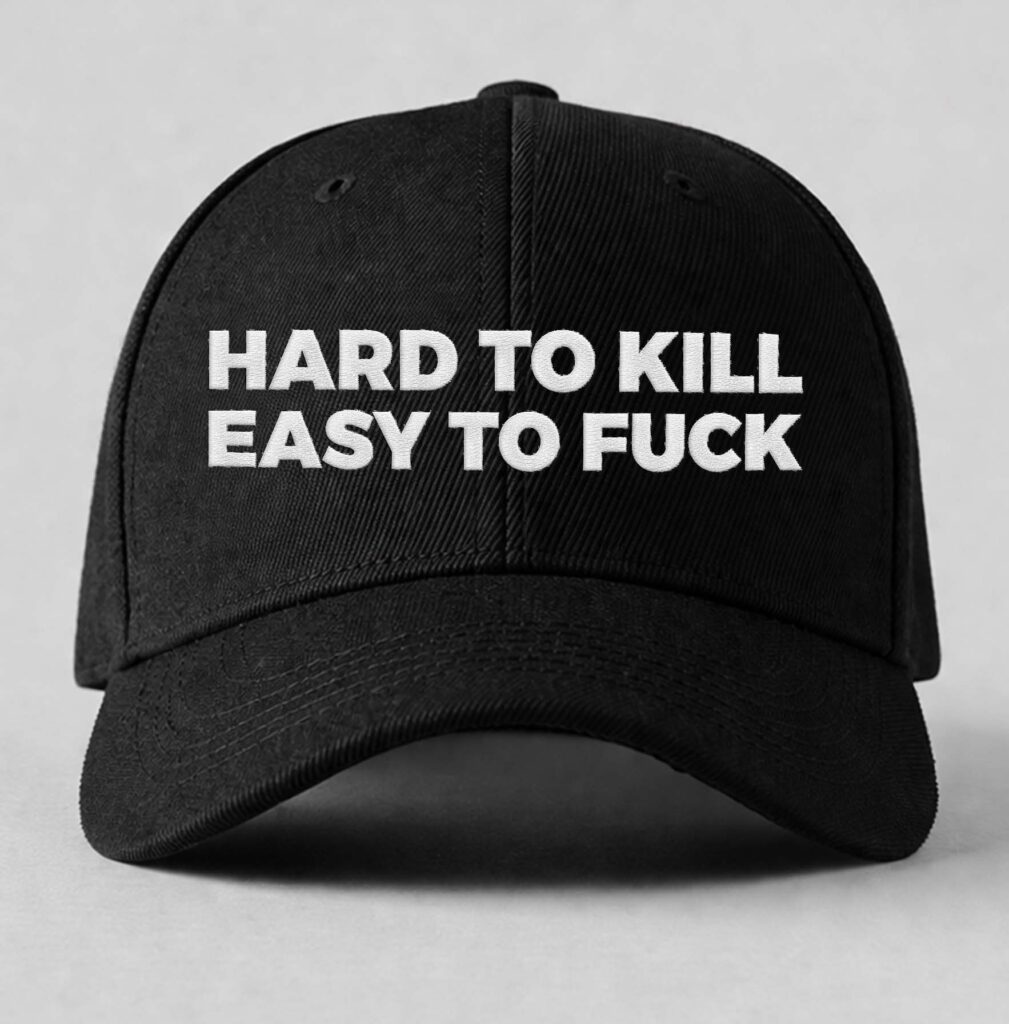 Hard To Kill Easy To Fuck Hat
