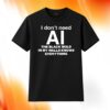 I Don't Need AI The Black Mold In My Walls Knows Everything Shirt