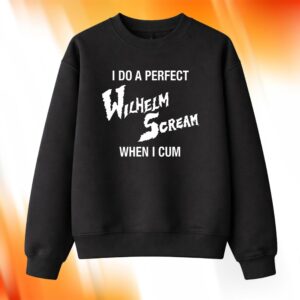 I Do A Perfect Wilhelm Scream When I Cum Sweatshirt