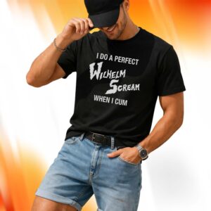 I Do A Perfect Wilhelm Scream When I Cum Shirt