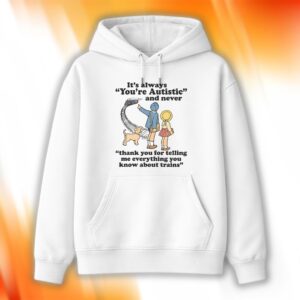 It’s Always You’re Autistic Shirt