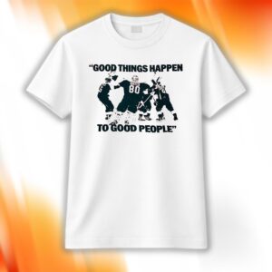 Good Things Happen To Good People Shirt