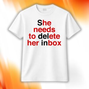 She Needs To Delete Her Inbox (He Needs To Ete Her Box) Shirt
