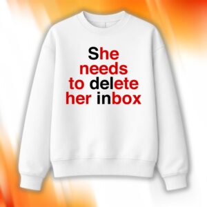 She Needs To Delete Her Inbox (He Needs To Ete Her Box) Sweatshirt