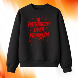 Patriarchy Over Feminism Sweatshirt