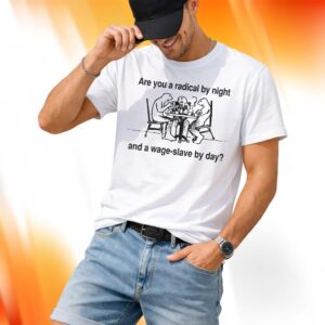 Are You A Radical By Night Shirt